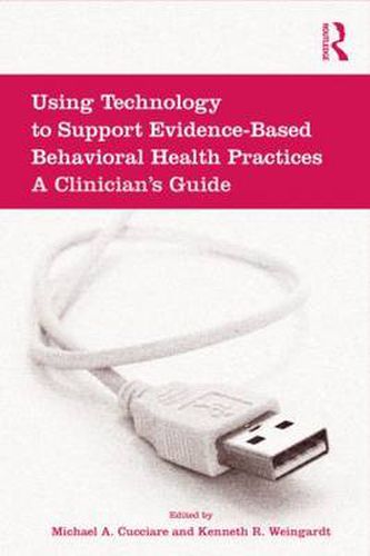 Cover image for Using Technology to Support Evidence-Based Behavioral Health Practices: A Clinician's Guide