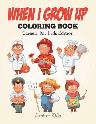 Cover image for When I Grow Up Coloring Book: Careers For Kids Edition