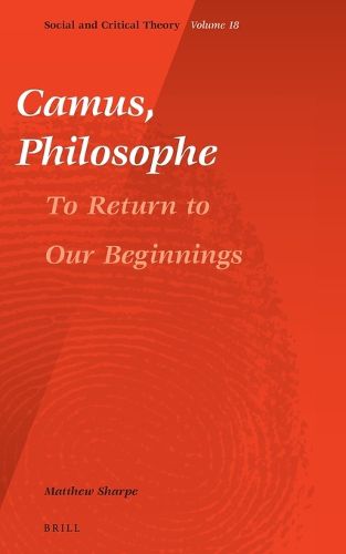 Cover image for Camus, Philosophe: To Return to our Beginnings