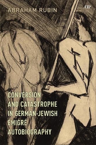 Conversion and Catastrophe in German-Jewish Emigre Autobiography