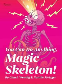Cover image for You Can Do Anything, Magic Skeleton!: Monster Motivations to Move Your Butt and Get You to Do the Thing