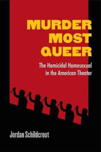 Cover image for Murder Most Queer: The Homicidal Homosexual in the American Theater