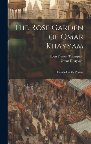 Cover image for The Rose Garden of Omar Khayyam