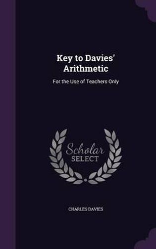 Key to Davies' Arithmetic: For the Use of Teachers Only