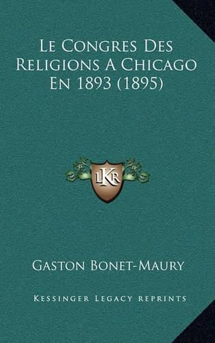 Cover image for Le Congres Des Religions a Chicago En 1893 (1895)