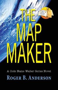 Cover image for The Map Maker: A Code Name Walter Series Novel