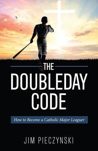 Cover image for The Doubleday Code: Baseball and the Mysteries of Catholicism
