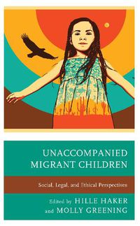 Cover image for Unaccompanied Migrant Children: Social, Legal, and Ethical Perspectives