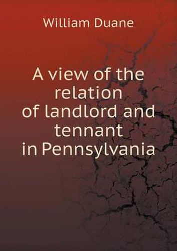 Cover image for A view of the relation of landlord and tennant in Pennsylvania
