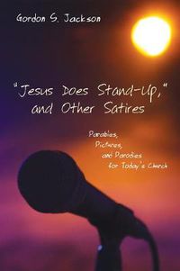 Cover image for Jesus Does Stand-Up,  and Other Satires: Parables, Pictures, and Parodies for Today's Church