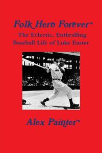 Cover image for 'Folk Hero Forever': The Eclectic, Enthralling Baseball Life of Luke Easter