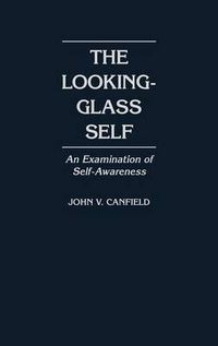 Cover image for The Looking-Glass Self: An Examination of Self-Awareness