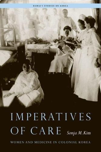 Cover image for Imperatives of Care: Women and Medicine in Colonial Korea