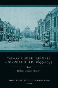 Cover image for Taiwan Under Japanese Colonial Rule, 1895-1945: History, Culture, Memory