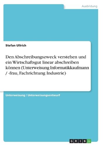 Cover image for Den Abschreibungszweck verstehen und ein Wirtschaftsgut linear abschreiben koennen (Unterweisung Informatikkaufmann / -frau, Fachrichtung Industrie)