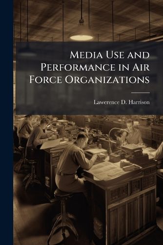 Cover image for Media Use and Performance in Air Force Organizations