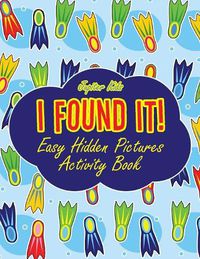 Cover image for I Found It! Easy Hidden Pictures Activity Book