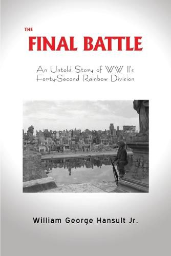 Cover image for The Final Battle: An Untold Story of WW II's Forty-Second Rainbow Division
