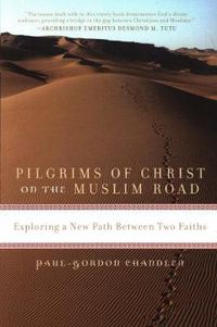 Cover image for Uk - Pilgrims of Christ on the Muslim Road: Exploring a New Path Between Two Faiths