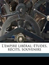 Cover image for L'Empire Libral; Tudes, Rcits, Souvenirs