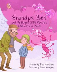 Cover image for Grandpa Ben and The Hungry Little Monsters Who Visit Our Brains