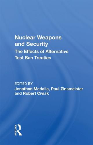 Cover image for Nuclear Weapons and Security: The Effects of Alternative Test Ban Treaties