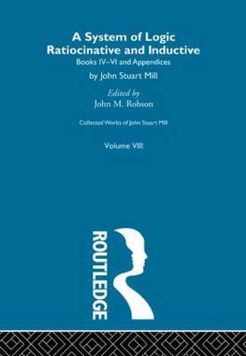 Cover image for Collected Works of John Stuart Mill: VIII. System of Logic: Ratiocinative and Inductive Vol B