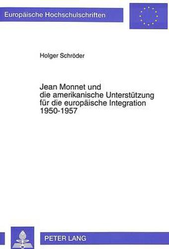 Cover image for Jean Monnet Und Die Amerikanische Unterstuetzung Fuer Die Europaeische Integration 1950-1957