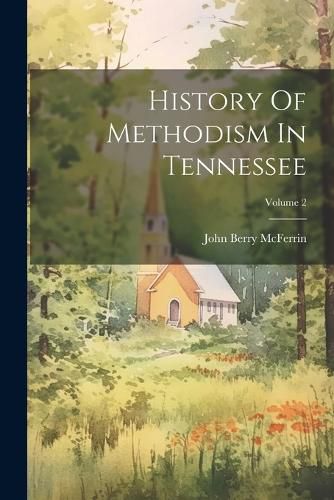 History Of Methodism In Tennessee; Volume 2