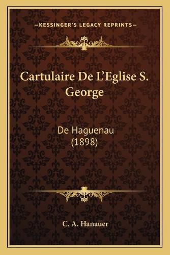 Cover image for Cartulaire de L'Eglise S. George: de Haguenau (1898)