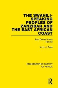 Cover image for The Swahili-Speaking Peoples of Zanzibar and the East African Coast (Arabs, Shirazi and Swahili): East Central Africa Part XII