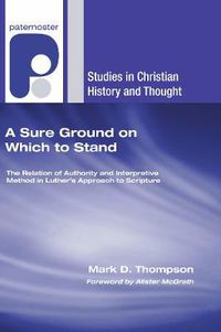 Cover image for A Sure Ground on Which to Stand: The Relation of Authority and Interpretive Method in Luther's Approach to Scripture