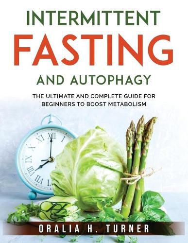 Cover image for Intermittent Fasting and Autophagy: The Ultimate and Complete Guide for Beginners to Boost Metabolism