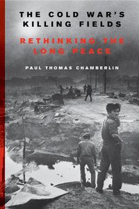 Cover image for The Cold War's Killing Fields: Rethinking the Long Peace