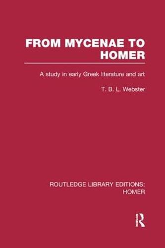 Cover image for From Mycenae to Homer: A Study in Early Greek Literature and Art