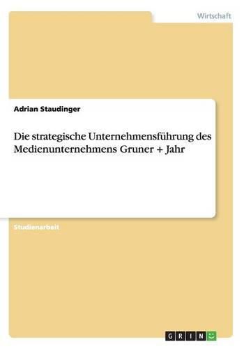 Cover image for Die strategische Unternehmensfuhrung des Medienunternehmens Gruner + Jahr