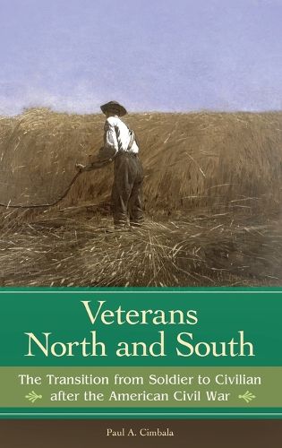 Veterans North and South: The Transition from Soldier to Civilian after the American Civil War