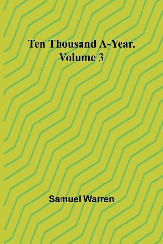 Ten Thousand a-Year. Volume 3