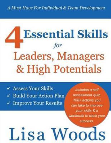 Cover image for 4 Essential Skills for Leaders, Managers & High Potentials: A Must Have For Individual & Team Development: Assess Your Skills, Build Your Action Plan, Improve Your Results