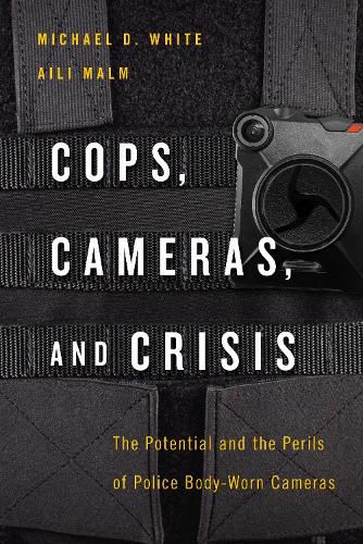 Cover image for Cops, Cameras, and Crisis: The Potential and the Perils of Police Body-Worn Cameras