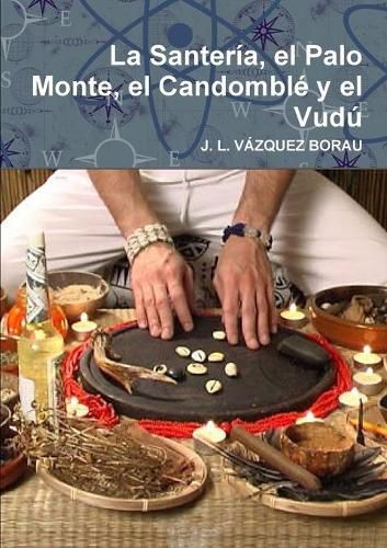 Cover image for La Santeria, El Palo Monte, El Candomble y El Vudu