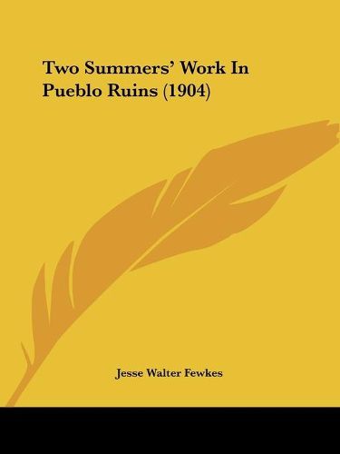 Two Summers' Work in Pueblo Ruins (1904)