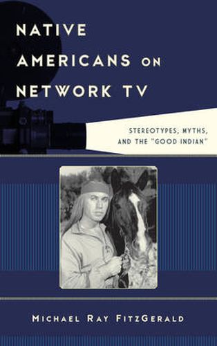 Native Americans on Network TV: Stereotypes, Myths, and the  Good Indian