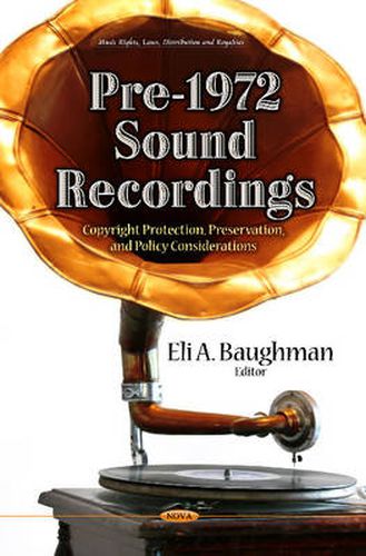 Cover image for Pre-1972 Sound Recordings: Copyright Protection, Preservation & Policy Considerations