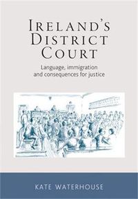 Cover image for Ireland's District Court: Language, Immigration and Consequences for Justice