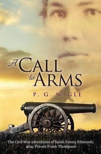 Cover image for A Call to Arms: The Civil War Adventures of Sarah Emma Edmonds, Alias Private Frank Thompson