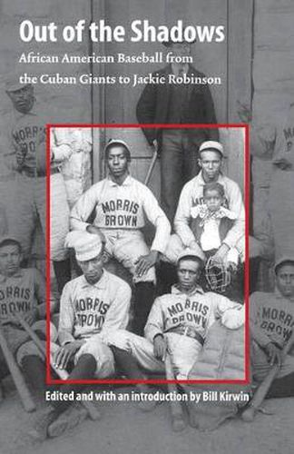 Out of the Shadows: African American Baseball from the Cuban Giants to Jackie Robinson