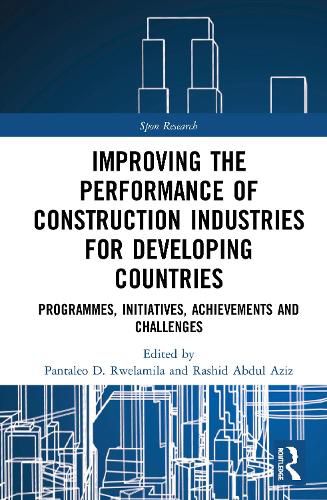 Cover image for Improving the Performance of Construction Industries for Developing Countries: Programmes, Initiatives, Achievements and Challenges