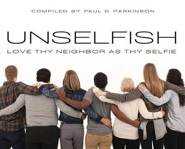 Cover image for Unselfish: Love Thy Neighbor as Thy Selfie