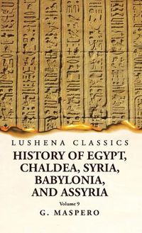 Cover image for History of Egypt, Chaldea, Syria, Babylonia and Assyria Volume 9